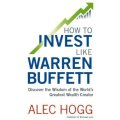 How To Invest Like Warren Buffett - Discover The Wisdom Of The World's Greatest Wealth Creator (Pape
