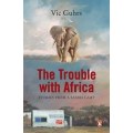 The Trouble with Africa: Stories from a Safari Camp - Guhrs, Vic