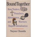 Bound Together. How Traders, Preachers, Adventurers, and Warriors Sh - Chanda, Nayan