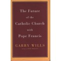 The Future of the Catholic Church with Pope Francis - Wills, Gary