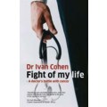 Fight of My Life: A Doctor's Battle with Cancer - Cohen, Ivan