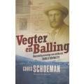 Vegter en Balling: Boereoorlog-ervarings van Veldkornet Charles von  - Schoeman, Chris
