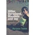 Hitler, Verwoerd, Mandela and Me: A Memoir of Sorts - Thamm, Marianne