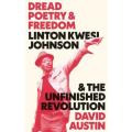 Dread Poetry and Freedom: Linton Kwesi Johnson and the Unfinished Re - Austin, David