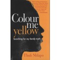 Colour Me Yellow: Searching for My Family Truth - Nhlapo, Thuli
