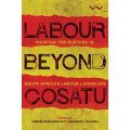 Labour Beyond Cosato: Mapping the Rupture in South Africa's Labour L - Bezuidenhout, Andries; Tshoa