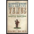 The Hottentot Venus: The Life and Death of Saartjie Baartman, Born 1 - Holmes, Rachel