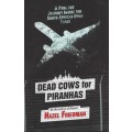 Dead Cows for Piranhas: A Perilous Journey Inside the South African  - Friedman, Hazel
