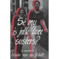 S My, is Julle Twee Susters? - Van der Walt, Hester