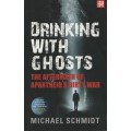 Drinking With Ghosts: The Aftermath of Apartheid's Dirty War - Schmidt, Michael