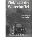 Plek van die Waterbuffel: Ons 16 Jaar in Angola - Meyer, E. T.
