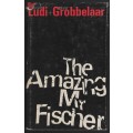 The Amazing Mr Fischer - Ludi, Gerard; Grobbelaar, Bl