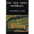 The Old Town Mombasa, a Historical Guide - Maitland-Jones, J.; Aldrick,