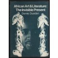 African Art & Literature: The Invisible Present - Duerden, Dennis