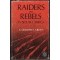 Raiders and Rebels in South Africa - Green. E. Goodwin