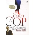 To Catch A Cop - The Paul O'Sullivan Story - Thamm, Marianne
