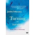 Turning And Turning - Exploring The Complexities Of South Africa's Democracy - February, Judith