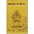 Prepare to Mount: The Story of the 6th Mounted Regiment - Plane, Albert