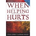 When Helping Hurts - How to Alleviate Poverty Without Hurting the Poor...and Yourself (Paperback, Ex