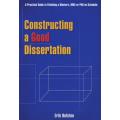 Constructing a Good Dissertation - A Practical Guide to Finishing a Masters, MBA or Phd on Schedule