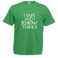 I Vape and I Know Things t-shirt