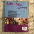 Fabulous Flowers: Displaying Fresh and Dried Flowers with Practical Techniques and Over 60 Step-B...