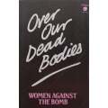 Over Our Dead Bodies: Women Against the Bomb | Dorothy Thompson (Ed.)