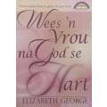 Wees n Vrou Na God se Hart (Afrikaans) | Elizabeth George