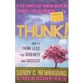 Thunk! How to Think Less for Serenity and Success | Sandy C. Newbigging