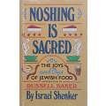 Noshing is Sacred: The Joys and Oys of Jewish Food | Israel Shenker