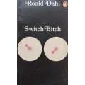 Switch Bitch | Roald Dahl