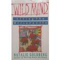 Wild Mind: Living the Writers Life | Natalie Goldberg