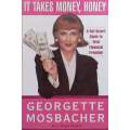 It Takes Money, Honey: A Get-Smart Guide to Total Financial Freedom | Georgette Mosbacher