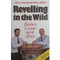 Reveling in the Wild: Business Lessons out of Africa (Inscribed by Co-Author) | Reg Lascaris & Mi...