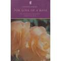 For Love of a Rose: The Story of the Creation of the Famous Peace Rose | Antonia Ridge