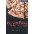 Frozen Pizza and Other Slices of Life | Antoinette Moses