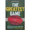 The Greatest Game: Timeless Tales from the Greats of Aussie Football | Ken Piesse