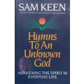 Hymns to an Unknown God: Awakening the Spirit in Everyday Life | Sam Keen