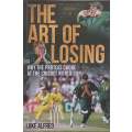 The Art of Losing: Why the Proteas Choke at the Cricket World Cup (Inscribed by Author) | Luke Al...