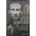 Never Surrender: The Life of Douglas Jardine | Mark Peel
