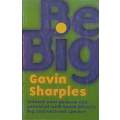 Be Big: Unleash Your Purpose and Potential | Gavin Sharples