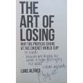 The Art of Losing: Why the Proteas Choke at the Cricket World Cup (Inscribed by Author) | Luke Al...