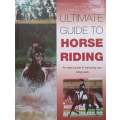 Ultimate Guide to Horse Riding: An Expert Guide to Improving Your Riding Skills | Emma Callery (Ed.)