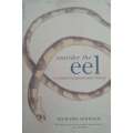 Consider the Eel: A Natural and Gastronomic History | Richard Schweid