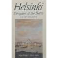 Helsinki, Daughter of the Baltic: A Short Biography | Matti Klinge & Laura Kolbe