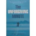 The Unforgiving Minute: One Mans Journey to the Edge of the World and to the Centre of his Sou...