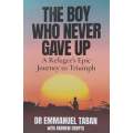 The Boy Who Never Gave Up: A Refugees Epic Journey to Triumph (Inscribed by Author) | Emmanuel...