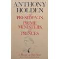 Of Presidents, Prime Ministers & Princes: A Decade in Fleet Street | Anthony Holden
