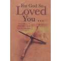 For God So Loved You...