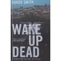 Wake Up Dead (Proof Copy) | Roger Smith